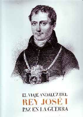EL VIAJE ANDALUZ DEL REY JOSE I. PAZ EN LA GUERRA.