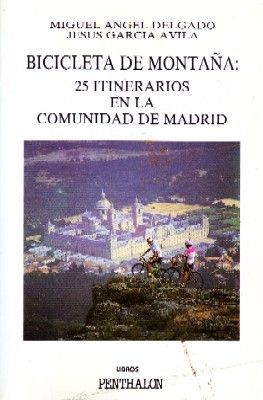 BICICLETA DE MONTAÑA: 25 ITINERARIOS EN LA COMUNIDAD DE MADRID