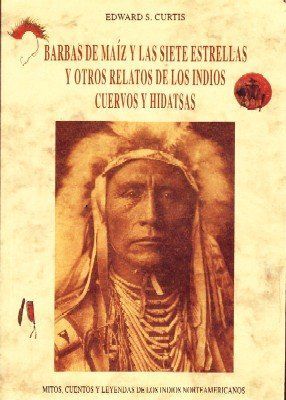 BARBAS DE MAIZ Y LAS SIETE ESTRELLAS Y OTROS RELATOS DE LOS INDIOS CUERVOS Y HIDATSAS.