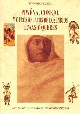 PIWENA, CONEJO, Y OTROS RELATOS DE LOS INDIOS TIWAS Y QUERES.