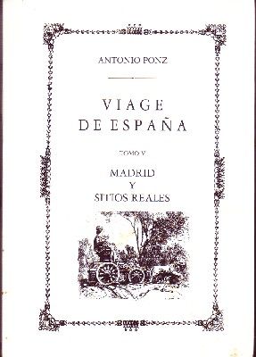 VIAGE DE ESPAÑA TOMO V. MADRID Y SITIOS REALES.